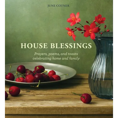 House Blessings: Prayers, Poems, and Toasts Celebrating Home and Family - Hardcover